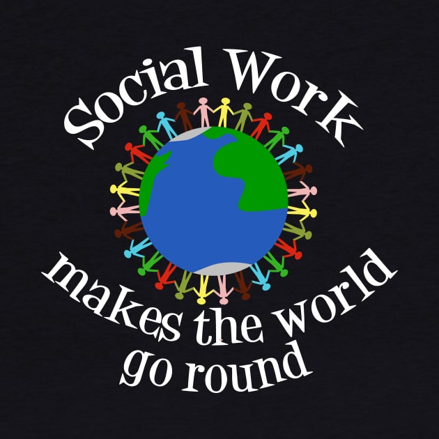 Social Work Makes the World Go Round by epiclovedesigns